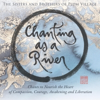 Chanting As A River A New Plum Village Album Plum Village