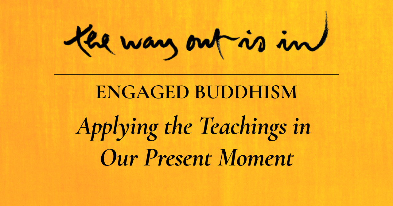 Engaged Buddhism Applying the Teachings in Our Present Moment (Episode