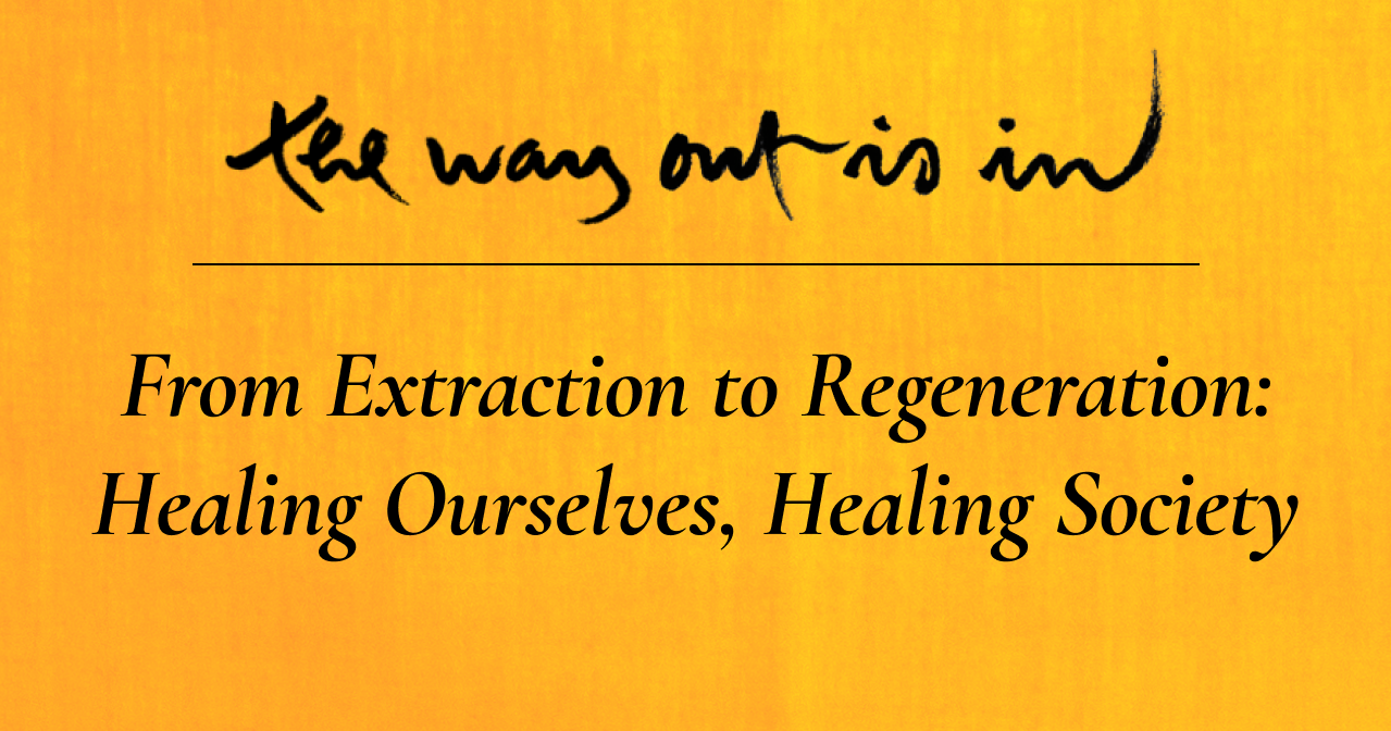 From Extraction to Regeneration Healing Ourselves, Healing Society