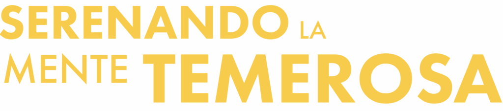 Serenando la Mente Temerosa