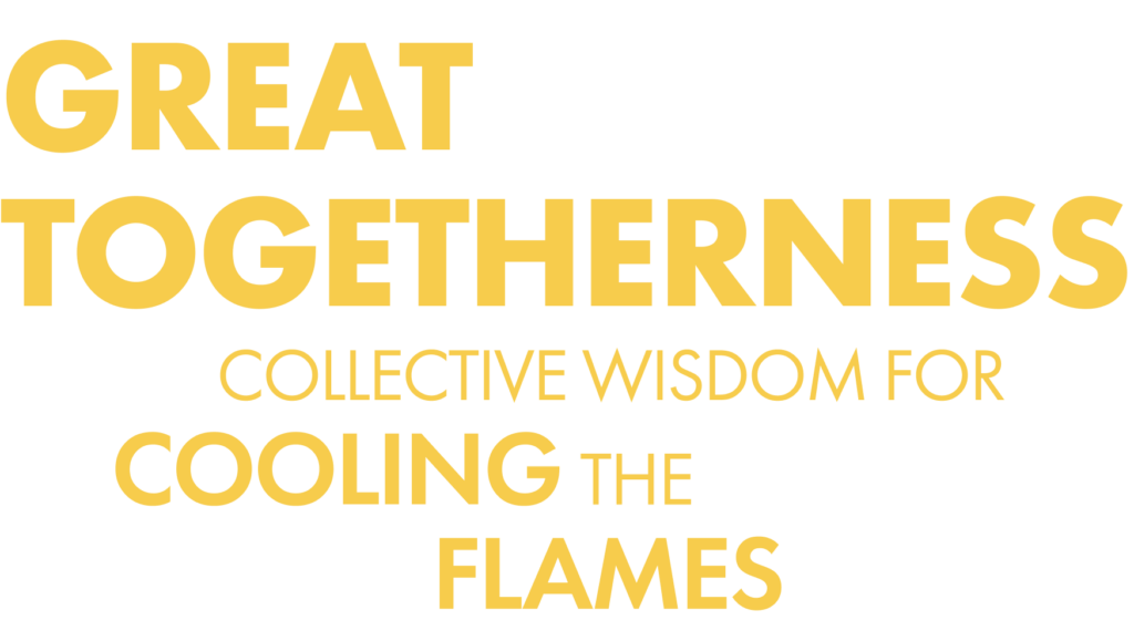 Great Togetherness: Collective Wisdom for Cooling the Flames