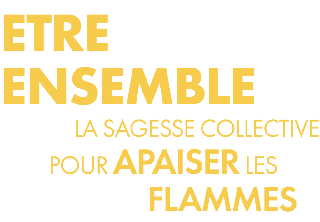 Etre ensemble: la sagesse collective pour apaiser les flammes
